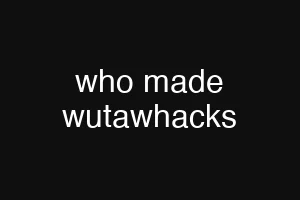 who made wutawhacks