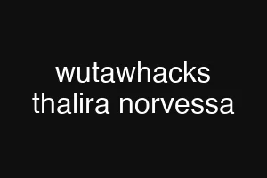 wutawhacks thalira norvessa