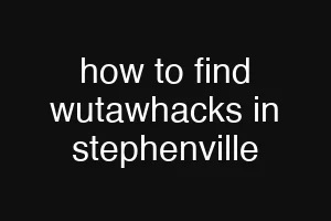 how to find wutawhacks in stephenville